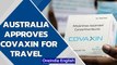 Australia recognises Covaxin as a valid vaccine for entering country | BBIBP-CorV  | Oneindia News