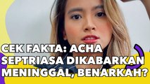 CEK FAKTA: Acha Septriasa Dikabarkan Meninggal Dunia, Benarkah?