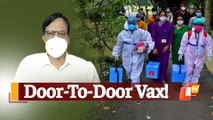 Odisha Family Welfare Director On Door To Door Covid19 Vaccination