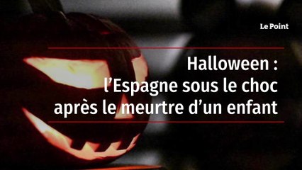 Halloween : l’Espagne sous le choc après le meurtre d’un enfant