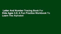 Letter And Number Tracing Book For Kids Ages 3-5: A Fun Practice Workbook To Learn The Alphabet