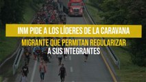 INM pide a los líderes de la caravana migrante que permitan regularizar a sus integrantes
