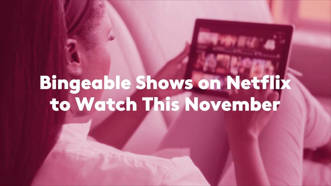 35 Bingeable Shows on Netflix to Watch This November
