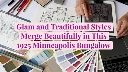 Glam and Traditional Styles Merge Beautifully in This 1925 Minneapolis Bungalow