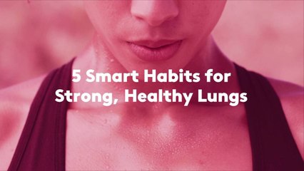 5 Smart Habits for Strong, Healthy Lungs