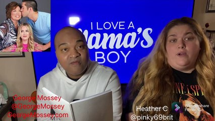 I love a mamas boy S2E10 recap with George Mossey & Heather C #Iloveamamasboy #podcast #realitytv