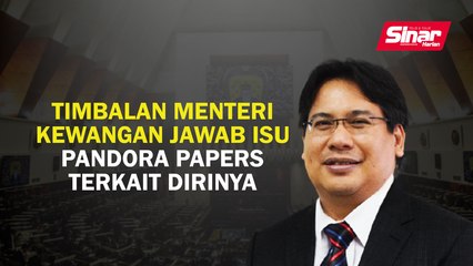 Timbalan Menteri Kewangan jawab isu Pandora Papers terkait dirinya
