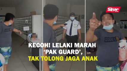 Download Video: Kecoh! Lelaki marah 'pak guard', tak tolong jaga anak