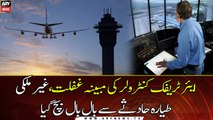 Foreign plane narrowly escaped the crash due to alleged negligence of ATC