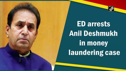 ED arrests Anil Deshmukh in money laundering case