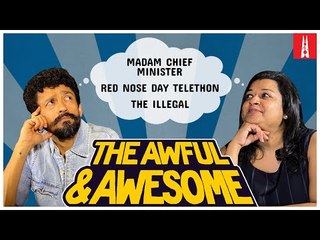 Madam Chief Minister, The Illegal, Red Nose Day telethon | Awful and Awesome Ep 203
