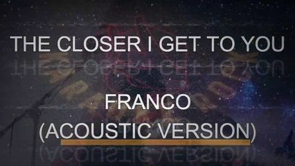 THE CLOSER I GET TO YOU - Franco (KARAOKE / INSTRUMENTAL)