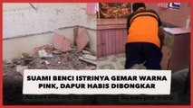 Suami Benci Istrinya Gemar Warna Pink, Dapur Habis Dibongkar