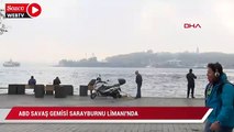 ABD savaş gemisi Sarayburnu Limanı'nda