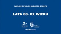 Wielkie Chwile Polskiego Sportu - lata 80. XX wieku
