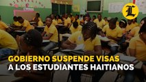 Gobierno suspende visas a los estudiantes haitianos