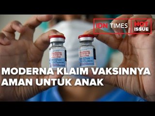 MODERNA KLAIM VAKSINNYA AMAN UNTUK ANAK USIA 6-11 TAHUN