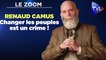 Zoom - Renaud Camus : "Changer les peuples est un crime !"