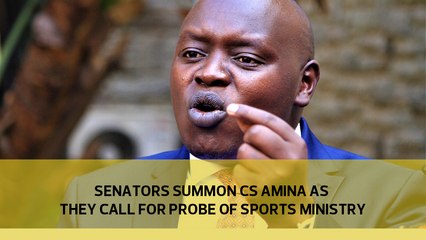 Senators summon CS Amina as they call for probe of Sports Ministry