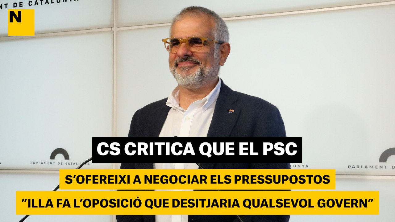 Cs critica que el PSC s'ofereixi a negociar els pressupostos: "Illa fa l'oposició que desitjaria qualsevol Govern"