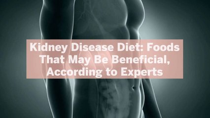 Kidney Disease Diet: 8 Foods That May Be Beneficial, According to Experts