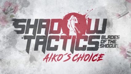 Shadow Tactics : Blades of the Shogun - Aiko's Choice  | Bande-annonce de l'histoire
