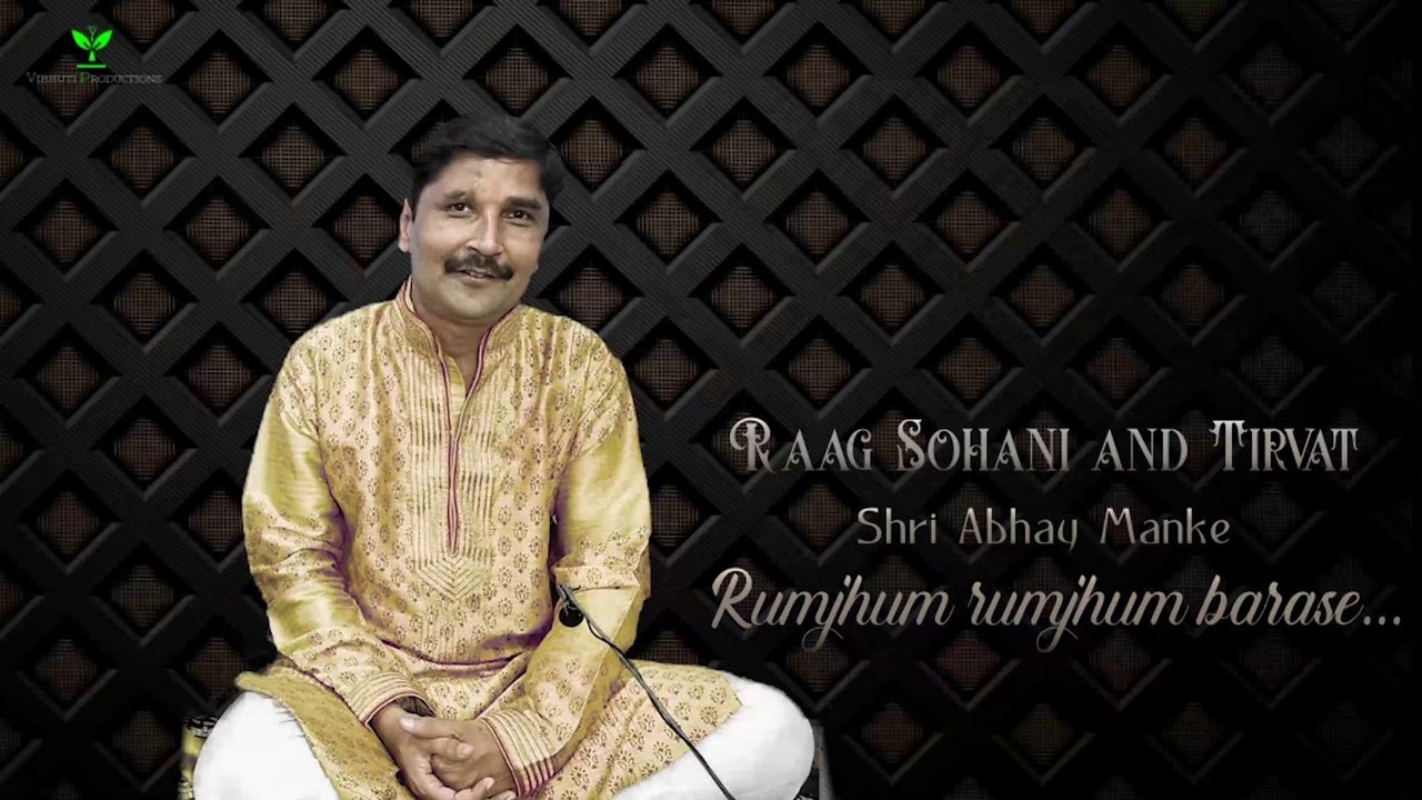 Raag Sohani and Tirvat - Shri Abhay Manke | Rumjhum rumjhum barase