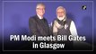 PM Modi meets Bill Gates in Glasgow