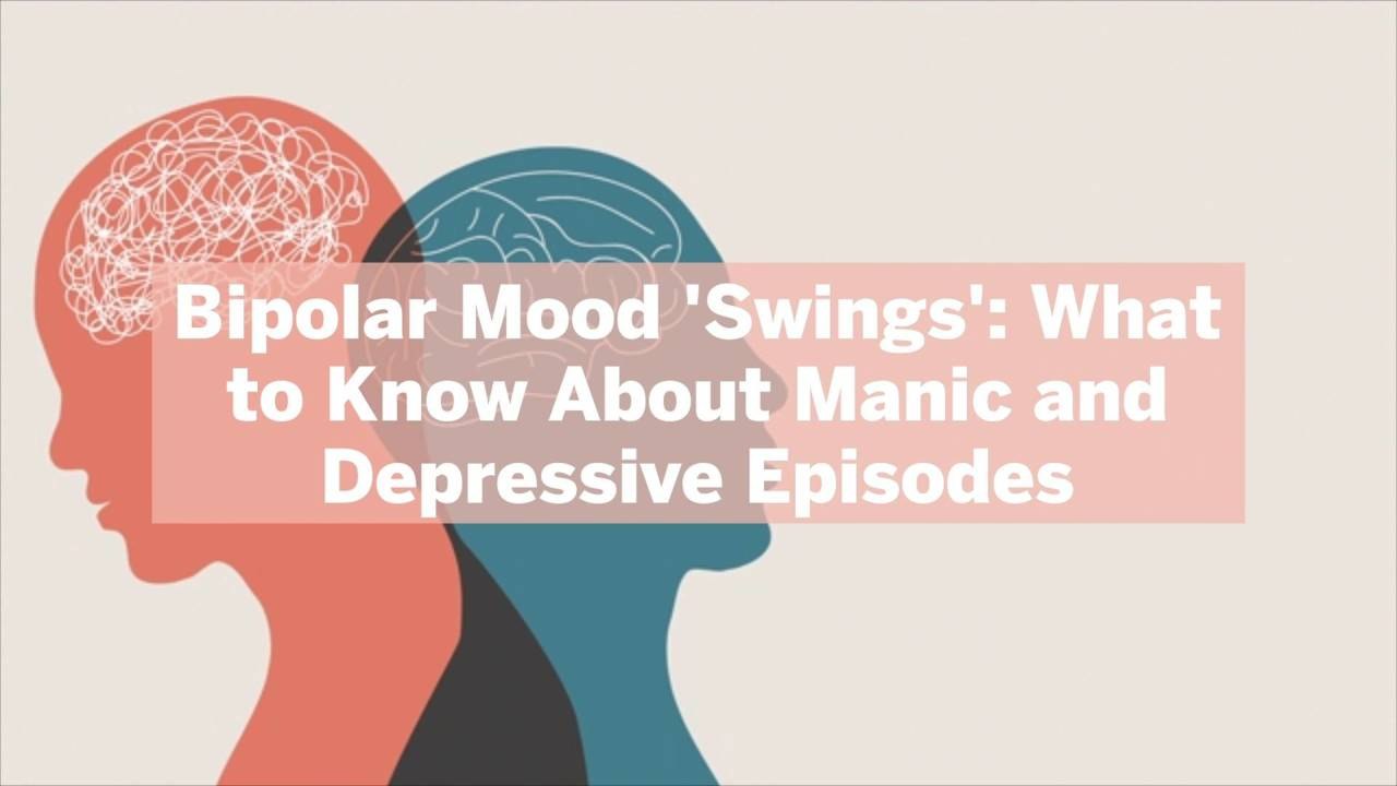 Bipolar Mood 'Swings': What to Know About Manic and Depressive Episodes, and How Long They