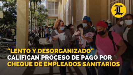 "Lento y desorganizado" califican proceso de pago por cheque de empleados sanitarios