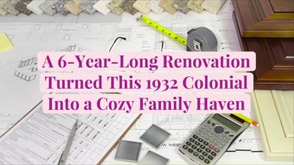A 6-Year-Long Renovation Turned This 1932 Colonial into a Cozy Family Haven