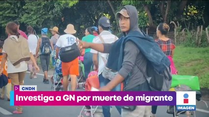 CNDH investiga a la Guardia Nacional por la muerte de un migrante