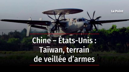 Chine - États-Unis : Taïwan, terrain de veillées d'armes