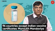 96 countries accept Indian vaccine certificates: Mansukh Mandaviya