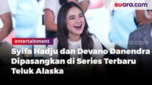 Syifa Hadju dan Devano Danendra Dipasangkan di Series Terbaru Teluk Alaska