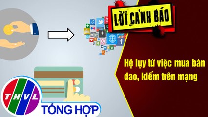 Hệ lụy từ việc mua bán dao, kiếm trên mạng