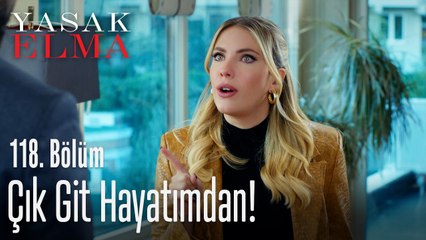 Çık git hayatımdan! - Yasak Elma 118. Bölüm