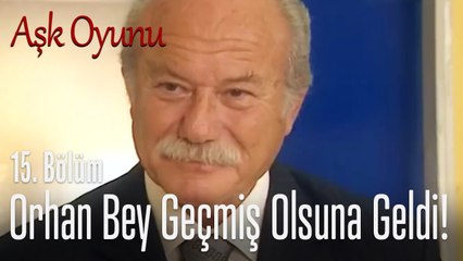 Orhan Bey, geçmiş olsun'a geldi! - Aşk Oyunu 15. Bölüm