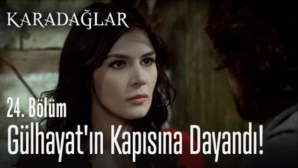 Gülhayat'ın kapısına dayandı! - Karadağlar 24. Bölüm