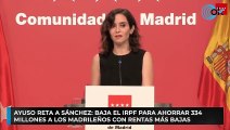 Ayuso reta a Sánchez: baja el IRPF para ahorrar 334 millones a los madrileños con rentas más bajas