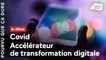 Le Covid, accélérateur de transformation digitale