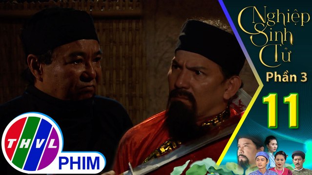 Nghiệp sinh tử - Phần 3 | Tập 11[1]: Quan Khâm Sai bị quan huyện thủ tiêu để cướp lại số vàng