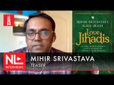 Mihir Srivastava on his ‘love jihad’ book and how media propped up this bogey | NL Interview
