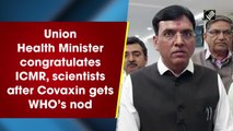 Mandaviya congratulates ICMR, scientists after Covaxin gets WHO nod 