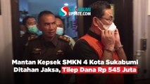Mantan Kepsek SMKN 4 Kota Sukabumi Ditahan Jaksa, Tilep Dana Rp 545 Juta