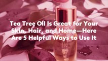 Tea Tree Oil Is Great for Your Skin, Hair, and Home—Here Are 5 Helpful Ways to Use It