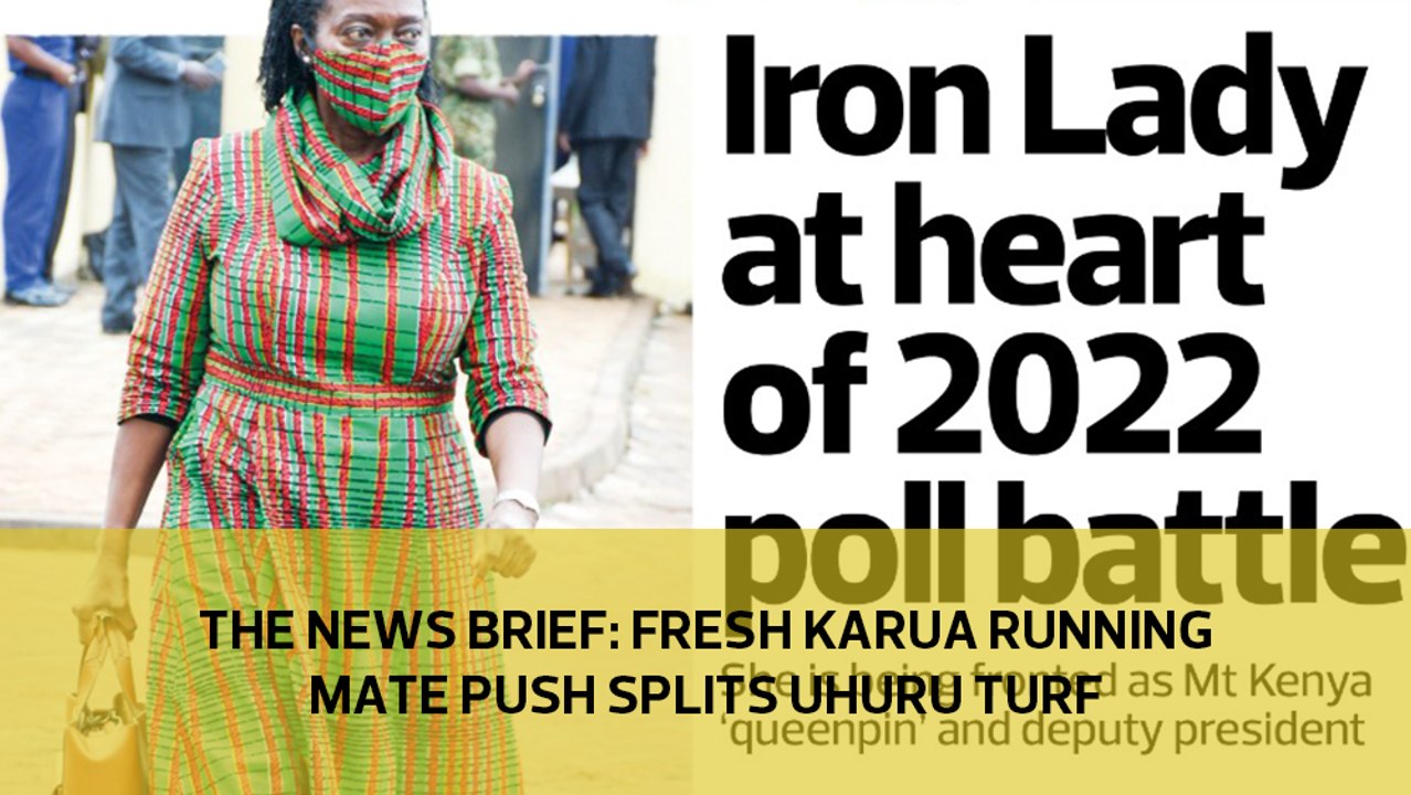 The News Brief: Fresh Karua running-mate push splits Uhuru's turf
