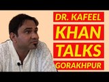 Dr Kafeel Khan Full Interview: On jail & India's child healthcare after Gorakhpur tragedy