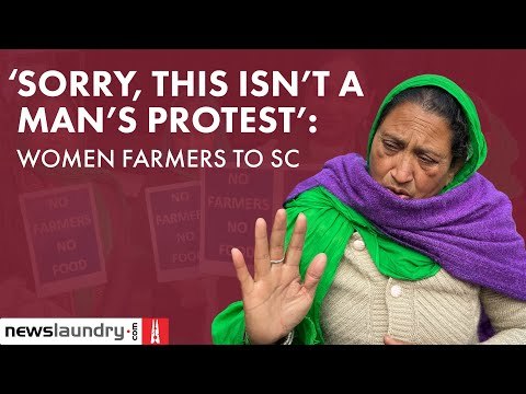 ‘Sorry, this isn’t a man’s protest’: Women farmers on Supreme Court wanting them to go home