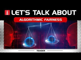 Let’s Talk About Big Data Ep 4: Algorithmic Fairness